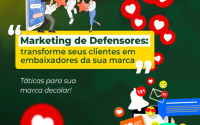 Marketing de Defensores: Transforme clientes em embaixadores da sua marca
